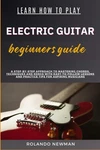 Rolando Newman Learn How To Play Electric Guitar Beginners Guide (paperback) Brand. Price: $16.55.